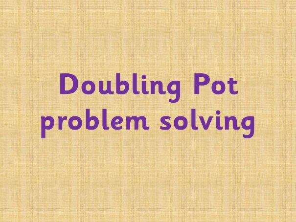 Doubling pot problem solving