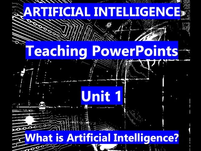Artificial Intelligence - Teaching PowerPoint Unit 1 - What is AI?