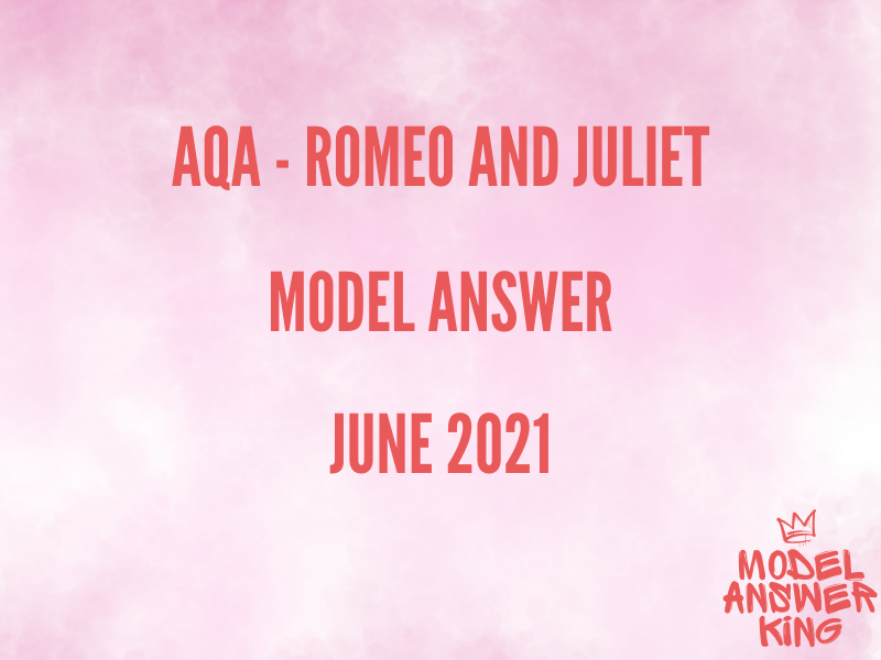 Romeo and Juliet – 2021 AQA GCSE Model Answer