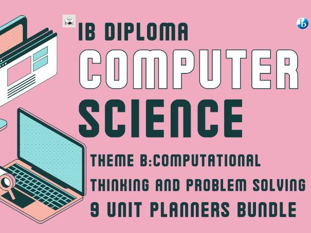 IBDP Computer Science, Theme B: Computational Thinking and Problem Solving - 9 Unit Planners Bundle
