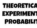 Theoretical and Experimental Probability