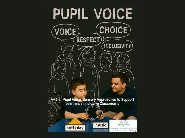 Pupil Voice An A to Z of Sensory Approaches for PMLD and SEND Learners in Inclusive Classrooms