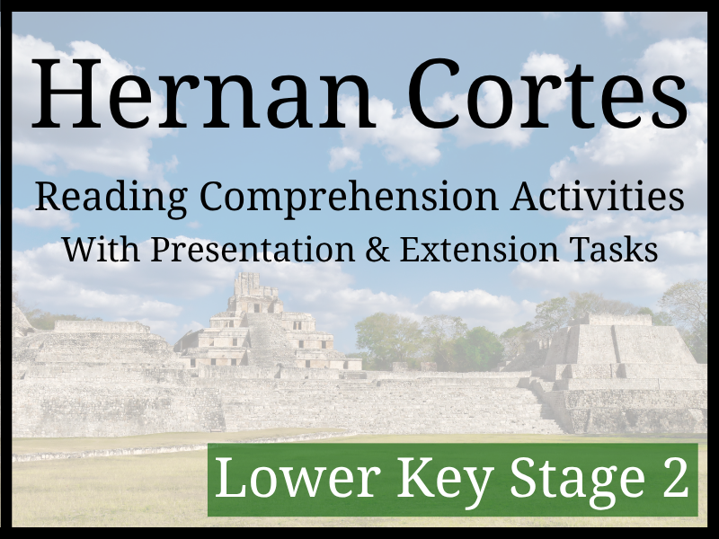 Hernan Cortes Reading Comprehension Activities | Year 3 & Year 4 | LKS2