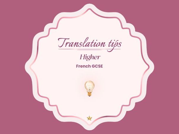 Translation tips Higher – Aiming for full marks – AQA French GCSE