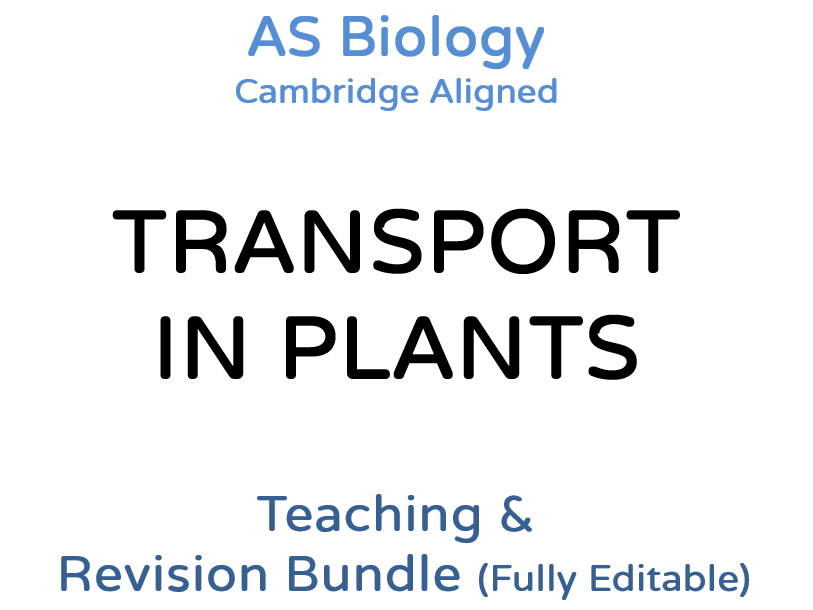 AS Biology Transport in Plants – Teaching & Revision Bundle: Cambridge 9700, Fully Editable PPT