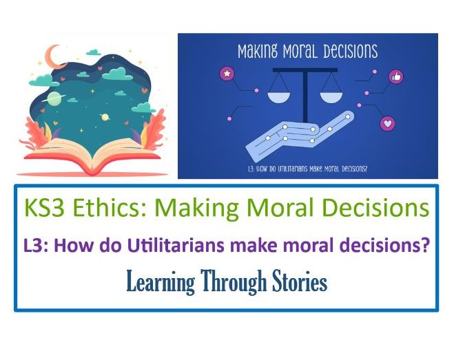 KS3 Ethics: Making Moral Decisions - Lesson 3: Utilitarianism