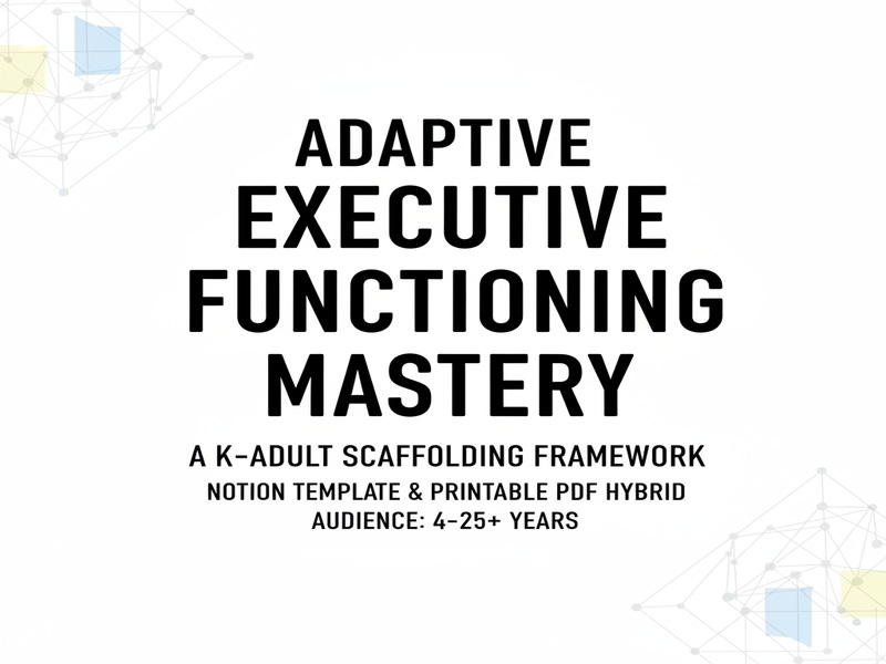 Adaptive Executive Functioning Mastery: A K-Adult Scaffolding Framework