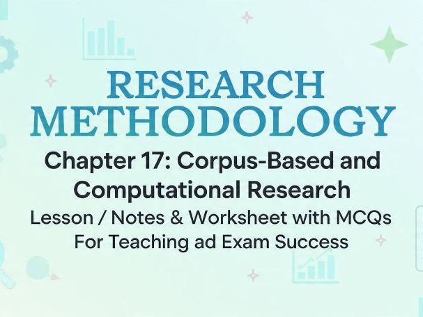Research Methodology: Chapter 17 – Corpus-Based and Computational Research | Full Lesson, Notes, Wor