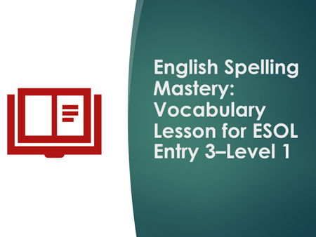 English Spelling Mastery: Academic Vocabulary Lesson for ESOL Entry 3–Level 1 + Worksheet & Lesson P