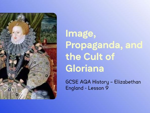 GCSE AQA Elizabethan England – Lesson 9: Elizabeth’s Image, Portraits and the Cult of Gloriana