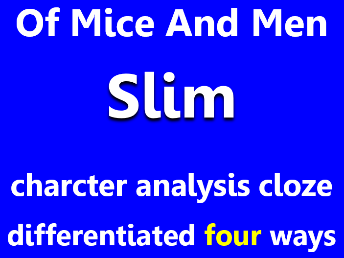 Of Mice And Men: Slim. Character analysis cloze, differentiated x4.
