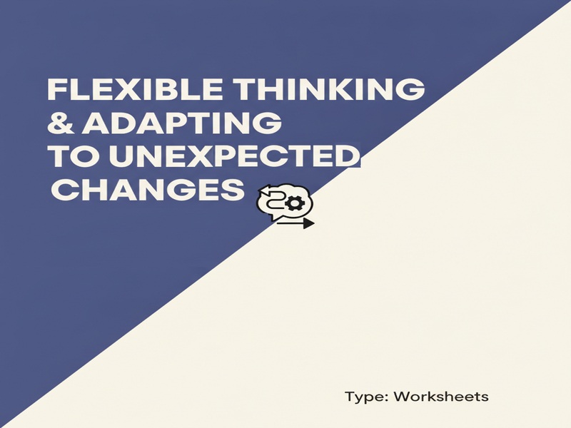 Flexible Thinking & Adapting to Unexpected Changes