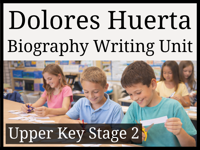 Dolores Huerta Biography Writing Unit | Year 5 & Year 6 | UKS2