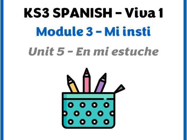 KS3 Spanish - Viva 1 - Módulo 3 (Mi insti) - Unidad 5 (En mi estuche)