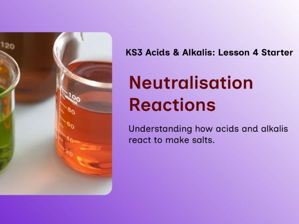 KS3 - Acids & Alkalis - Lesson 4 – Neutralisation & Real‑World Applications