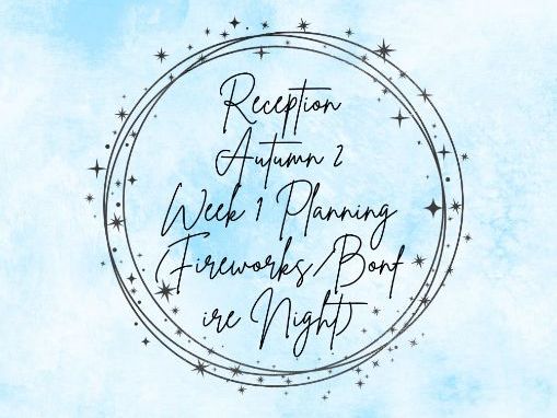 Reception - Autumn 2 - Week 1 Planning (Fireworks/Bonfire Night)