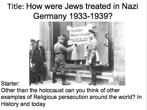 Year 9 Nazi Germany- Lesson 3 Treatment of the Jews