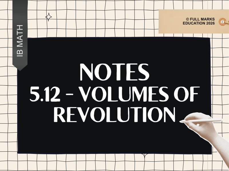 IB Math AI AHL 5.12 - Volumes of Revolution Notes