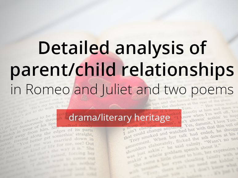 Romeo and Juliet/poetry: detailed analysis of parent/child relationships