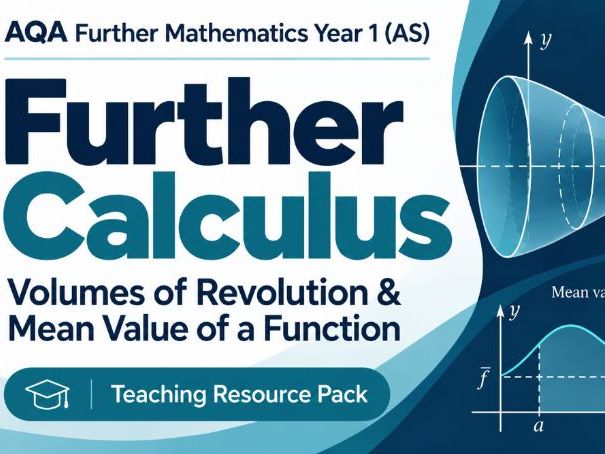07 - Further Calculus: Volumes of Revolution and Mean Value - AS (Year 1) Further Maths Pure AQA