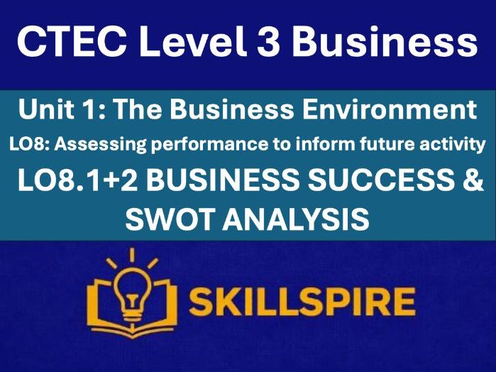 CTEC Level 3 Business – Unit 1 LO8.1+2 |Business Success & SWOT Analysis| 3 PowerPoints & Worksheets