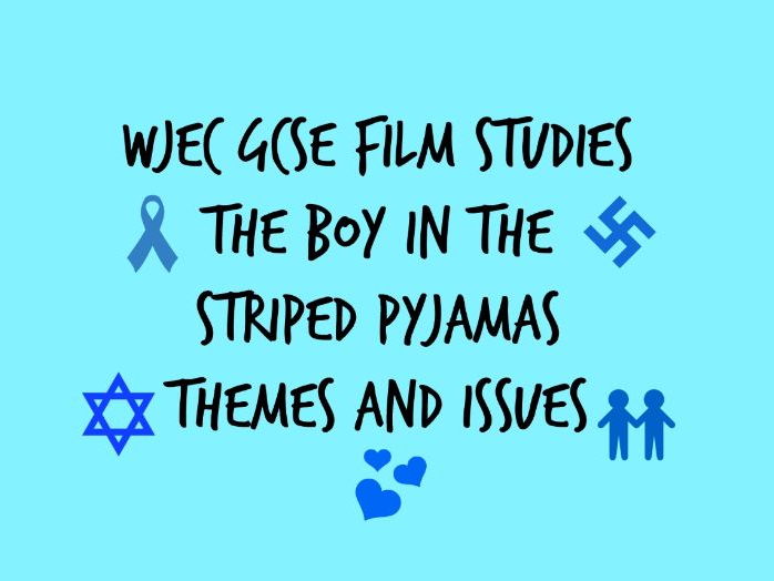 WJEC GCSE FILM STUDIES PAPER 2: THE BOY IN THE STRIPED PYJAMAS – THEMES AND ISSUES