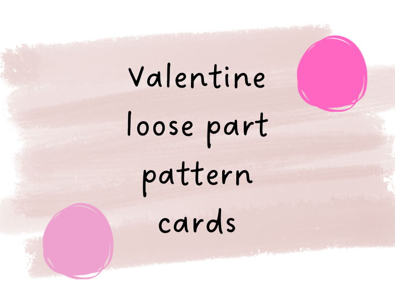 Valentines Loose Parts Patterns
