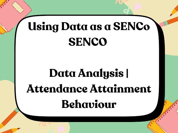 Using Data as a SENCo SENCO | Data Analysis | Attendance Attainment Behaviour