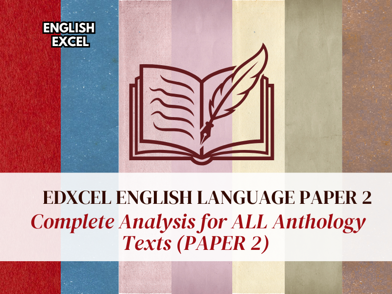 IGCSE Edexcel English Language 4EA/2: Complete Analysis for ALL Anthology Texts (PAPER 2)
