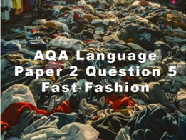 AQA Language Paper 2 Question 5: Fast Fashion
