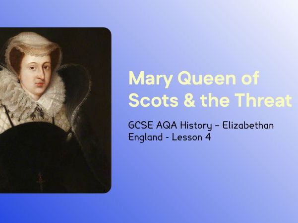 GCSE AQA Elizabethan England – Lesson 4: Mary Queen of Scots and the Catholic Threat (1568–1587)