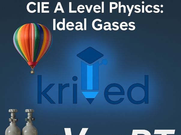 A Level Physics - Topic 15: Ideal Gases (CIE 9702 – New Syllabus)