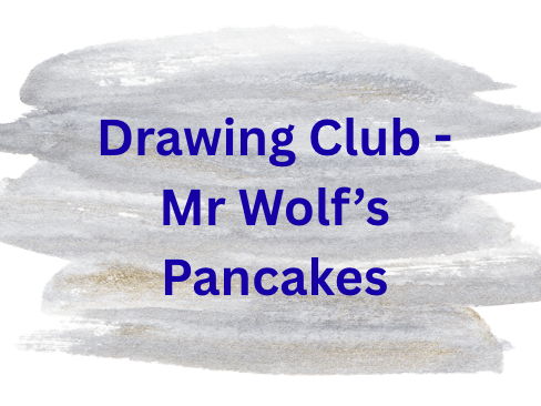 Drawing Club - Mr Wolfs Pancakes
