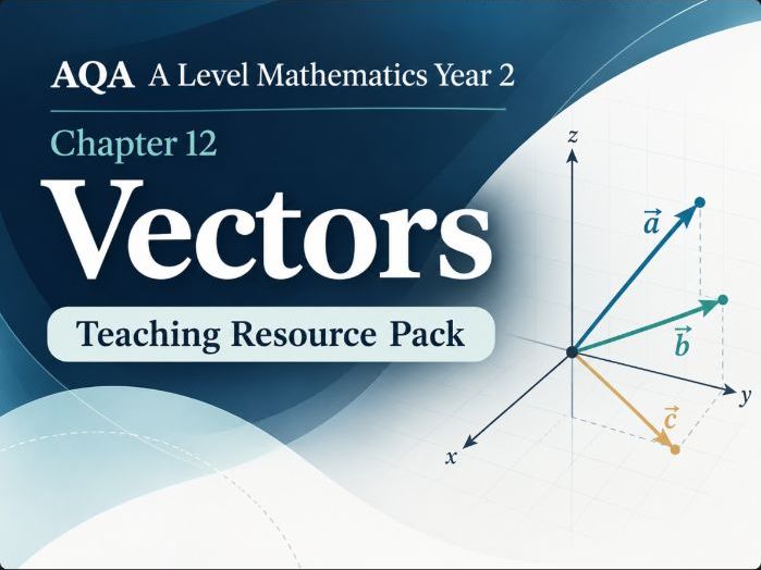 12 - Vectors Teacher Pack - A2 (Year 2) Mathematics A Level AQA