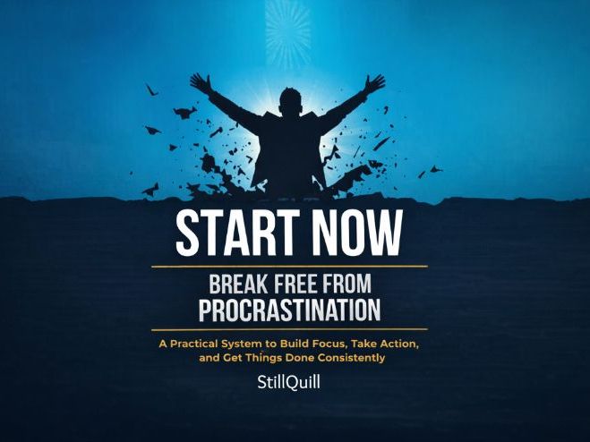 Start Now : Break Free from Procrastination - A Practical System to Build Focus and Take Action