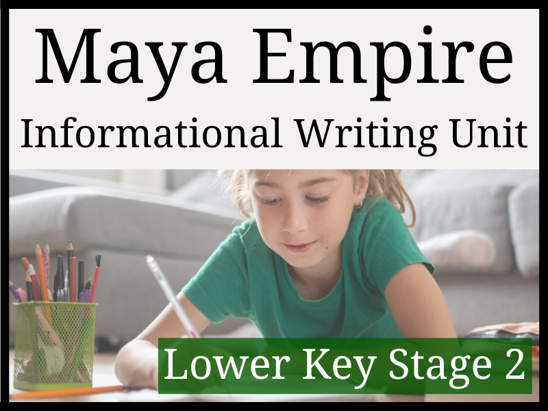 Maya Empire Informational Writing Unit | Year 3 & Year 4 | LKS2