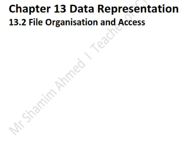 A2 CS -13 Data Rep -13.2 File Organisations & Access
