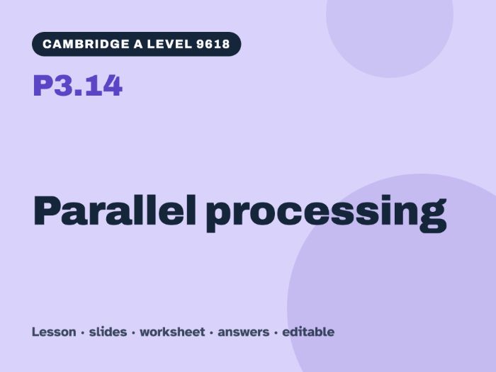 Cambridge A Level Computer Science 9618 – P3.14 Parallel processing – Lesson & Worksheet