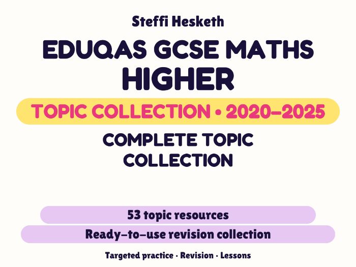 Eduqas GCSE Maths Higher: Complete topic collection Exam Questions | 2020-2025