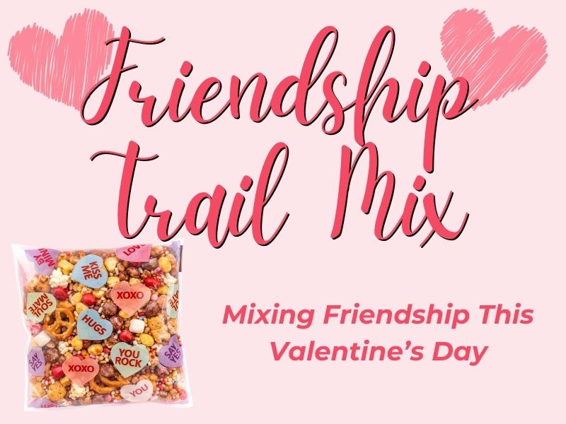 Friendship Trail Mix Valentine’s Day Family Notice