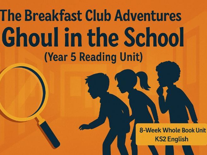 The Breakfast Club Adventures: The Ghoul in the School – Full 8-Week Reading Unit (Year 5)