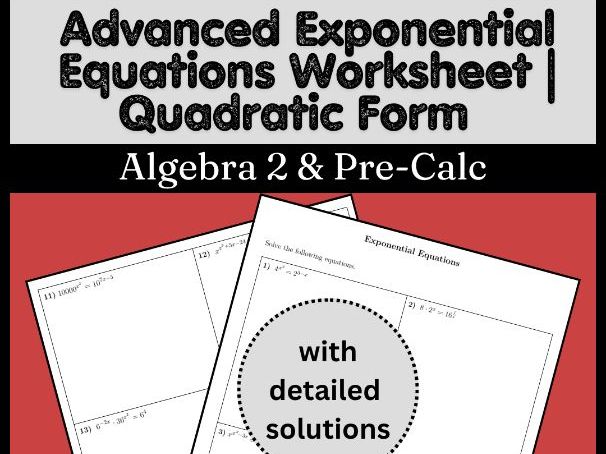 Advanced Exponential Equations Worksheet | Quadratic Form | Algebra 2 & Pre-Calc