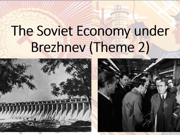 Russia 1917-1991. Theme 2, Lesson 7: Brezhnev's Economy (Edexcel A Level History, Paper 1)