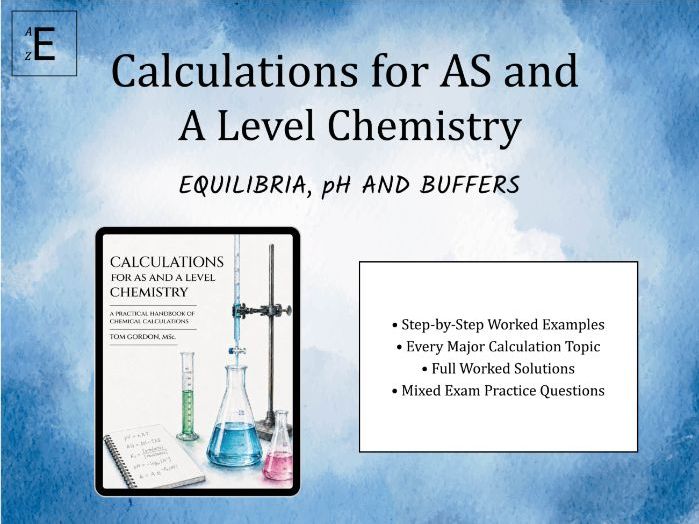 A Level Chemistry Calculation Pack: Equilibria, pH and Buffers