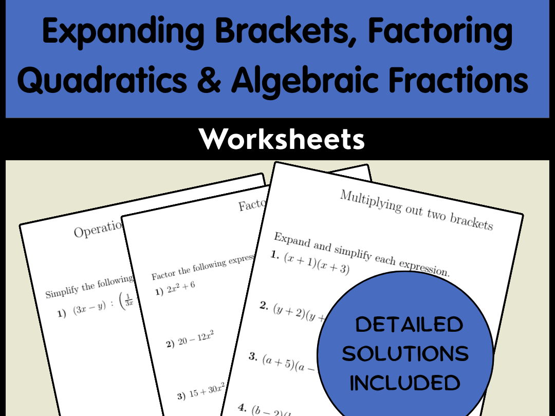 Expanding Brackets, Factoring Quadratics & Algebraic Fractions Worksheets