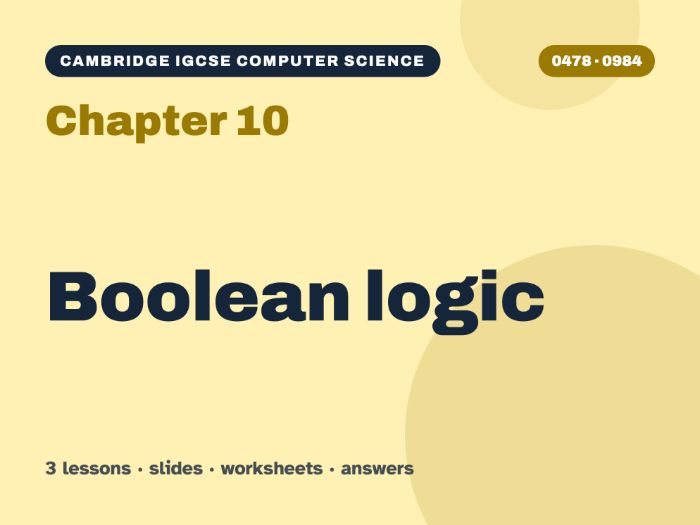 Cambridge IGCSE Computer Science (0478) Chapter 10: Boolean logic – 3 lessons + worksheets