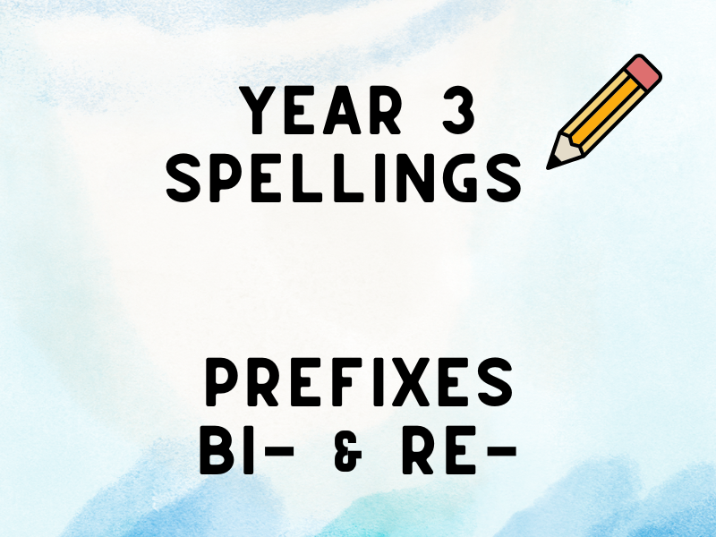 Year 3 Spelling - Spring 2 - Prefix bi – and re-