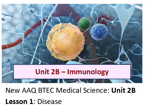 AAQ BTEC Medical Science Unit 2B Immunology – Lesson 1: Disease