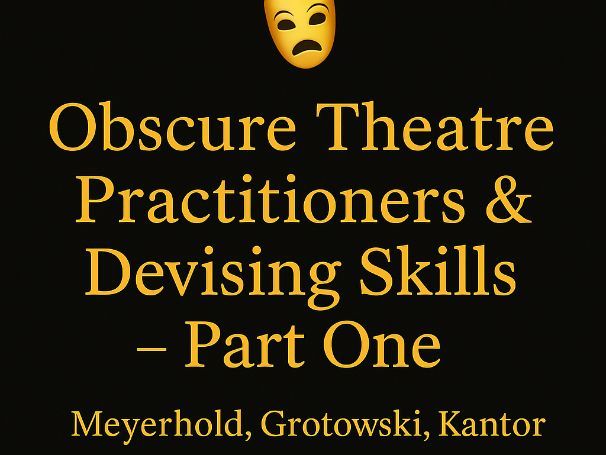 Obscure Theatre Practitioners & Devising Skills – Part One (Meyerhold, Grotowski, Kantor)