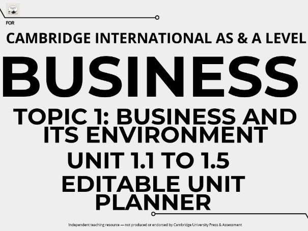 CAIE AS & A Level Business 9609: Topic 1 Business and its Environment, Units 1.1 - 1.5 Unit Planners